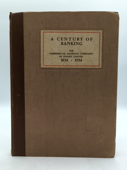 A Century of Banking by Commercial Banking Company Sydney Limited, 1834-1934 by The Commercial Banking Company Of Sydney Limited