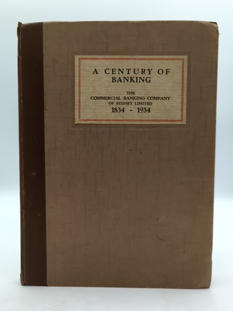 A Century of Banking by Commercial Banking Company Sydney Limited, 1834-1934 by The Commercial Banking Company Of Sydney Limited