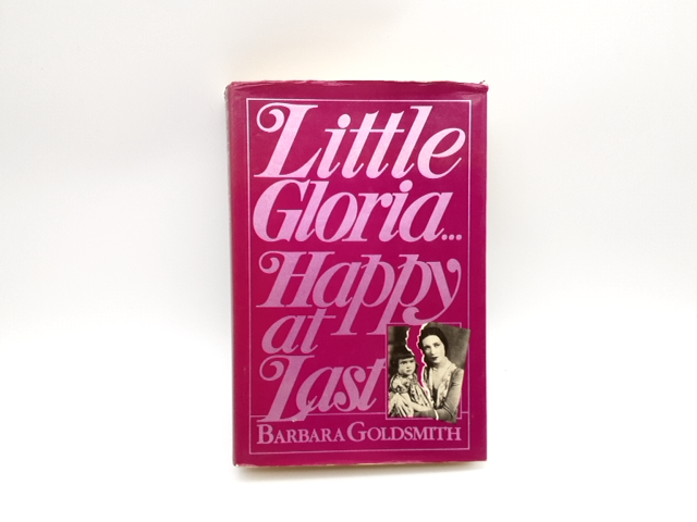 Little Gloria Happy At Last by B Goldsmith, Vanderbilt, American High Society by Barbara Goldsmith