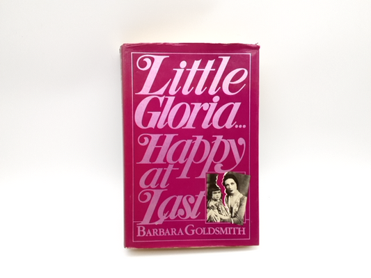 Little Gloria Happy At Last by B Goldsmith, Vanderbilt, American High Society by Barbara Goldsmith