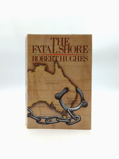 The Fatal Shore: History Of The Transportation Of Convicts To Australia, 1787-18 by Robert Hughes