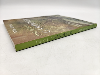 The Green Gardener Sustainable Gardening In Your Own Backyard by Josh Byrne by Josh Byrne