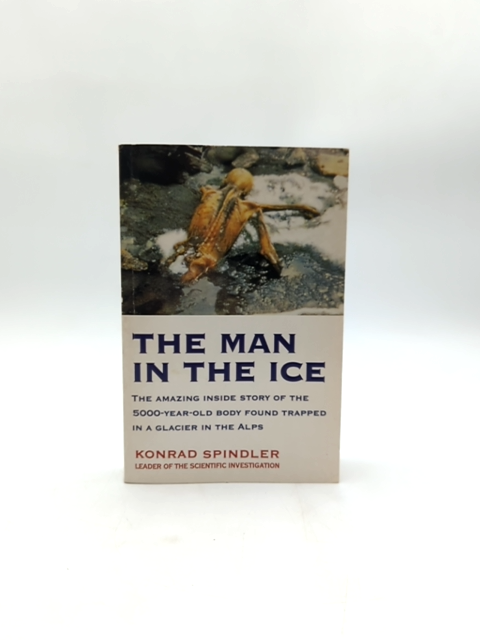 The Man In The Ice The Preserved Body Of Neolithic Man Reveals The Secrets Of Th by Konrad Spindler