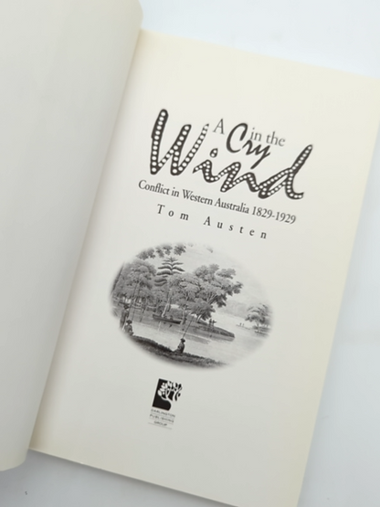 Cry In The Wind: Conflict In Western Australia 1829-1929 by Tom Austen by Tom Austen