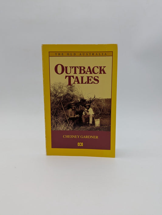 Outback Tales by Chesney Gardner, The Old Australia, Australian Bush History by Chesney Gardner