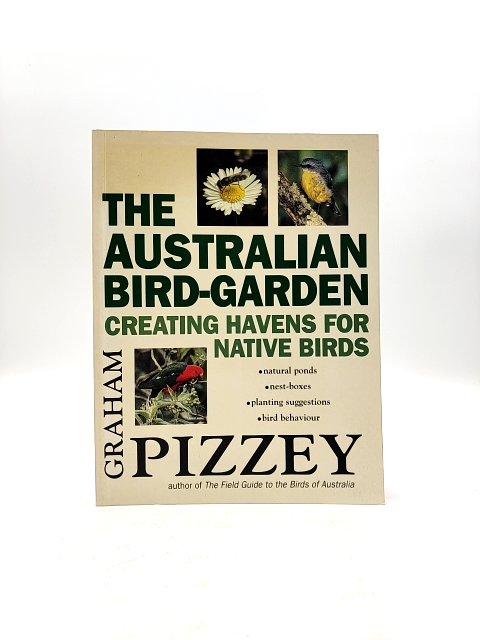 The Australian Bird-garden: Creating Havens For Native Birds by Graham Pizzey by Graham Pizzey