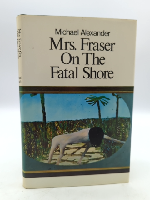 Mrs Fraser On The Fatal Shore Michael Alexander, Aboriginal Fraser Massacre by Michael Alexander