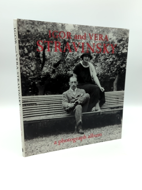 Igor and Vera Stravinsky: A Photograph Album, 1921 to 1971 by Vera Stravinsky by Robert Craft