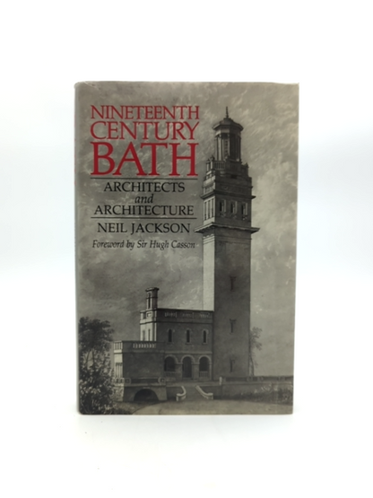 Nineteenth Century Bath: Architects & Architecture by N Jackson, England History by N Jackson
