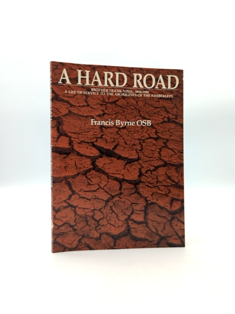A Hard Road Francis Byrne Frank Nissl Kimberley Aboriginal Mission History WA by Francis Byrne