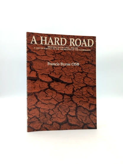 A Hard Road Francis Byrne Frank Nissl Kimberley Aboriginal Mission History WA by Francis Byrne