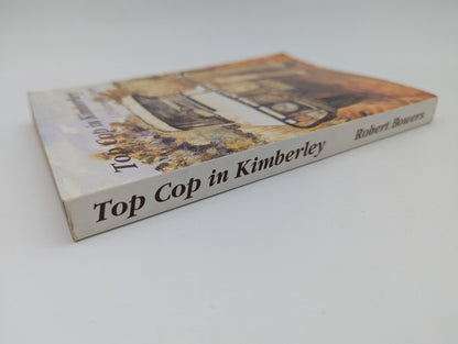 Top Cop in Kimberley Policeman's Story Robert Bowers True Crime WA History by Robert Bowers