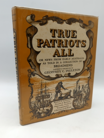 True Patriots: News From Early Australia Told in a Collection of Broads, Signed by Geoffrey C Ingleton