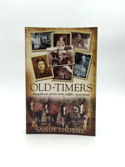 Old-timers: Magnificent Stories From Mighty Australians by Sandy Thorne by Sandy Thorne