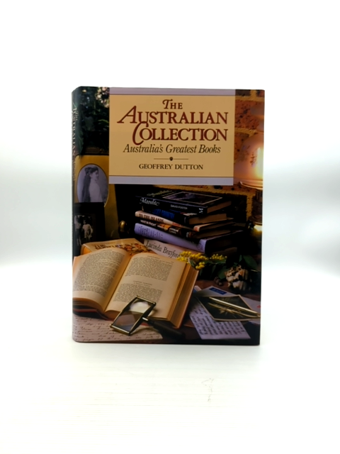 The Australian Collection Australia's Greatest Books by Geoffrey Dutton by Geoffrey Dutton