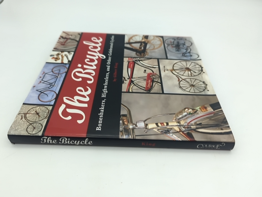 The Bicycle: Boneshakers, Highwheelers And Other Celebrated Cycles, Gilbert King by Gilbert King