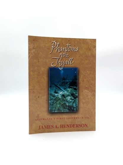 Phantoms Of The Tryall Documented Account Of Australia's First Shipwreck… by James A. Henderson