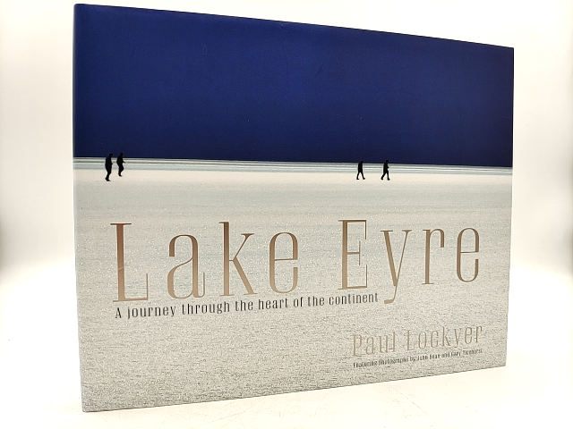 Lake Eyre: A Journey Through The Heart Of The Continent (Hardcover, 2012) by Paul Lockyer