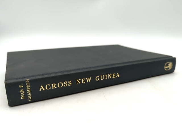 Across New Guinea From The Fly To The Sepik by Ivan F Champion (Cloth, 1966) by Ivan F Champion