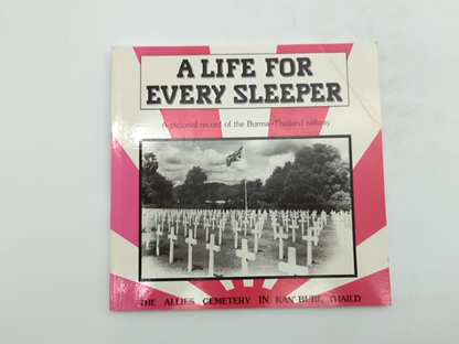 Life For Every Sleeper: Pictorial Record Burma-thailand Railway, Hugh Clarke by Hugh V. Clarke