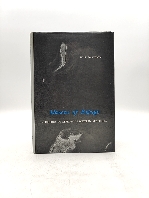 Havens Of Refuge: History Of Leprosy In Western Australia by W. S Davidson by W. S Davidson