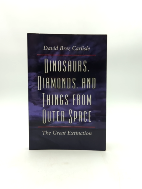 Dinosaurs, Diamonds, And Things From Outer Space: The Great Extinction, David C. by David B. Carlisle