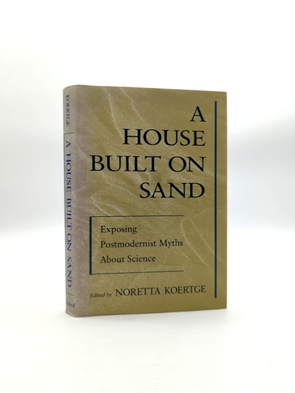 House Built On Sand: Exposing Postmodernist Myths About Science, Noretta Koertge by Noretta Koertge