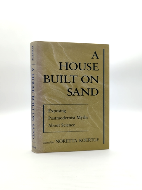 House Built On Sand: Exposing Postmodernist Myths About Science, Noretta Koertge by Noretta Koertge