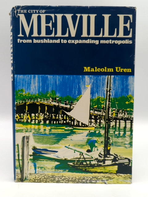 The City Of Melville: From Bushland To Expanding Metropolis by Malcolm J L Uren by Malcolm J L Uren