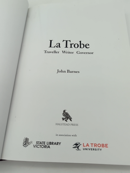 La Trobe: The Life And Times Of The First Governor Of Victoria by John Barnes by John Barnes