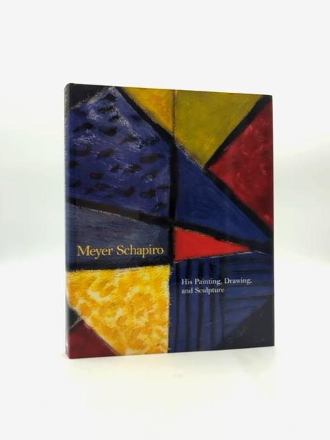 Meyer Schapiro: His Painting, Drawing And Sculpture, Meyer Schapiro, Art History by Meyer Schapiro