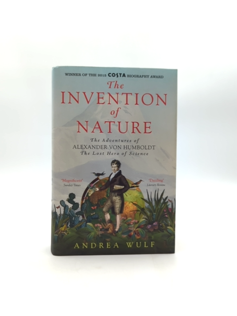 Invention Of Nature Alexander Von Humboldt Andrea Wulf 1st Ed 2015 by Andrea Wulf