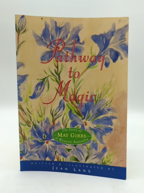Pathway to Magic The Story of May Gibbs in Western Australia by Jean Lang, 1991 by Jean Lang