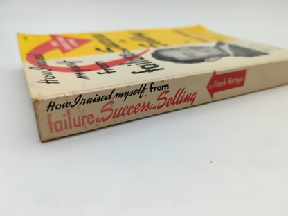 How Raised Myself From Failure To Success In Selling by Frank Bettger by Frank Bettger