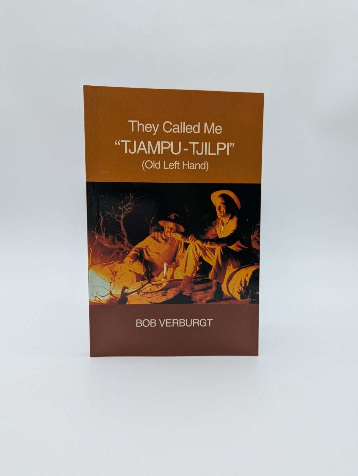 They Called Me Tjampu-Tjilpi Bob Verburgt, Aboriginal Studies Series, Memoir by Bob Verburgt