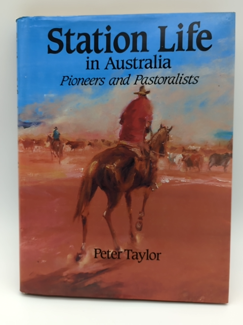 Station Life in Australia: Pioneers and Pastoralists by Peter Taylor by Peter Taylor