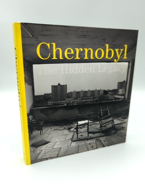 Chernobyl: The Hidden Legacy by Naomi Rosenblum, Pierpaolo Mittica, Photography by Not Available
