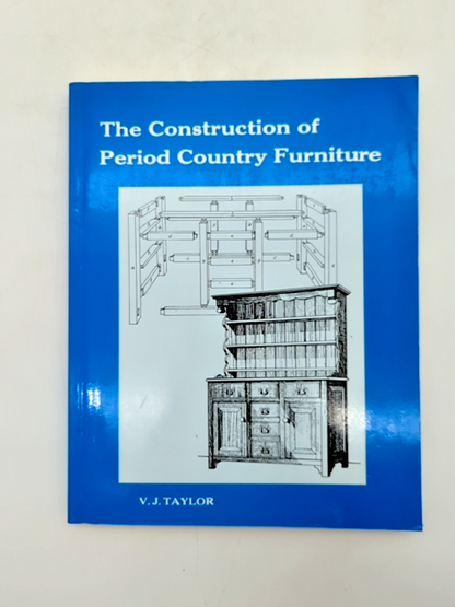 The Construction Of Period Country Furniture by Edith L. Taylor, Furniture by V. J. Taylor