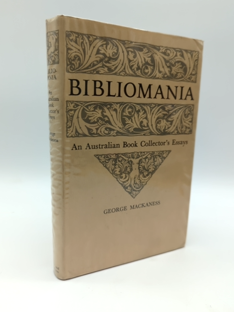 Bibliomania: An Australian Book Collector's Essays by George Mackaness by George Mackaness