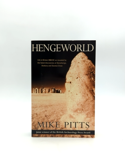 Hengeworld: Life In Britain 2000 Bc As Revealed By The Latest Discoveries At Sto by Mike Pitts