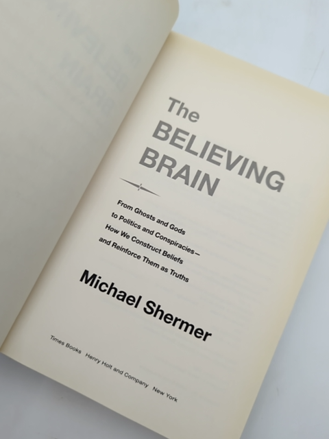 The Believing Brain: From Ghosts And Gods To Politics And Conspiracies---how We by Michael Shermer