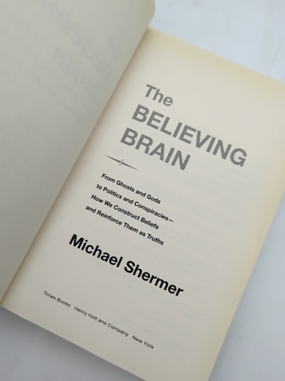 The Believing Brain: From Ghosts And Gods To Politics And Conspiracies---how We by Michael Shermer