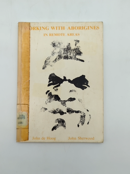 Working with Aborigines in Remote Areas by John Sherwood, De Hoog by "John Sherwood John De Hoog"