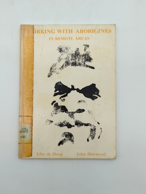 Working with Aborigines in Remote Areas by John Sherwood, De Hoog by "John Sherwood John De Hoog"