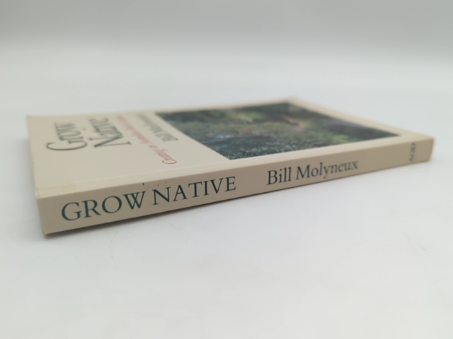 Grow Native Creating An Australian Bush Garden by Bill Molyneux, Gardening by Bill Molyneux