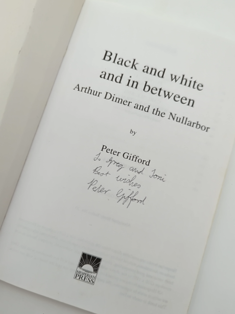 Black & White & In Between Arthur Dimer & The Nullarbor by Peter Gifford Signed by Peter Gifford