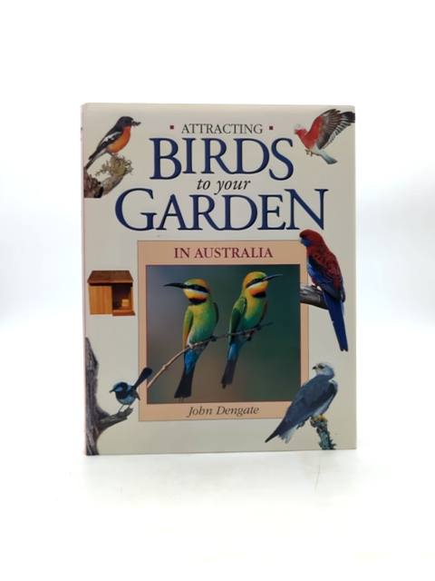 Attracting Birds To Your Garden In Australia by John Dengate, Birdwatching by John Dengate