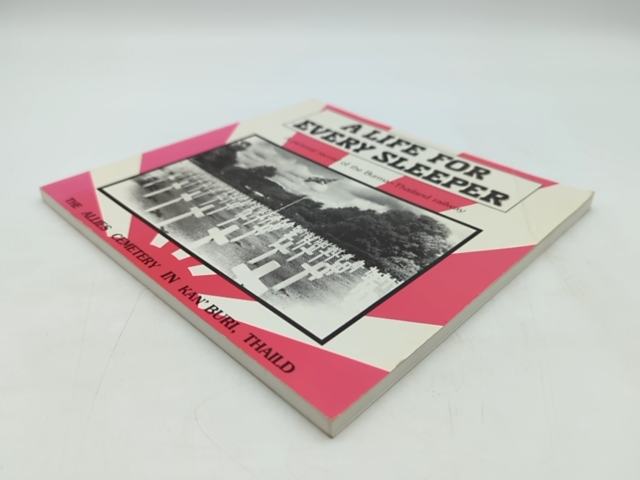 Life For Every Sleeper: Pictorial Record Burma-thailand Railway, Hugh Clarke by Hugh V. Clarke