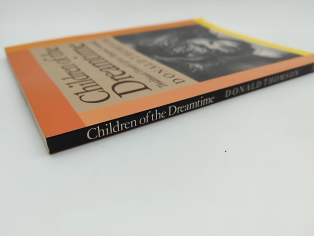 Children Of The Dreamtime: Traditional Family Life In Aboriginal Australia by Donald Thomson