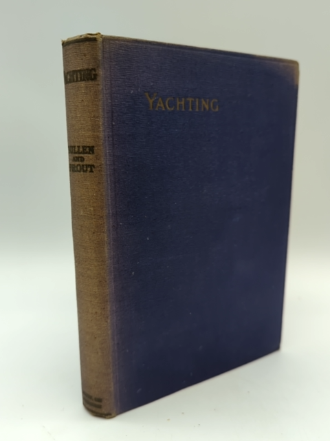 Yachting: How to Sail and Manage a Small Moderrn Yacht by Geoffrey Prout 1930 by Geoffrey Prout, Arthur E Bullen